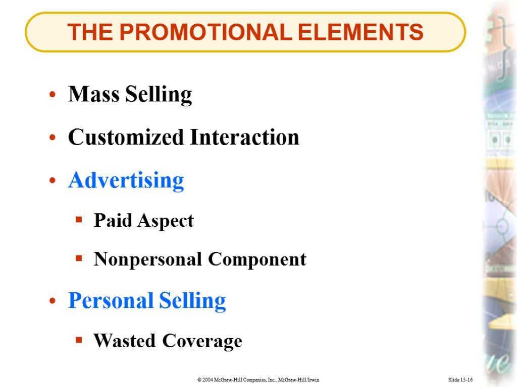 THE PROMOTIONAL ELEMENTS Slide 15-16 Paid Aspect Mass Selling Nonpersonal Component Customized Interaction Advertising